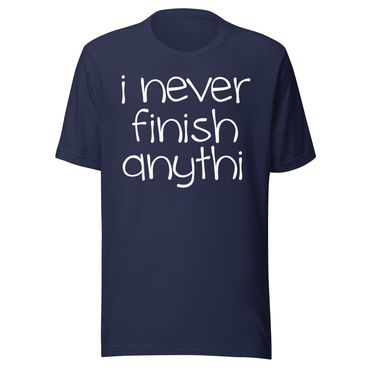 I Never Finish Anythi Tee - Blurb Shirts