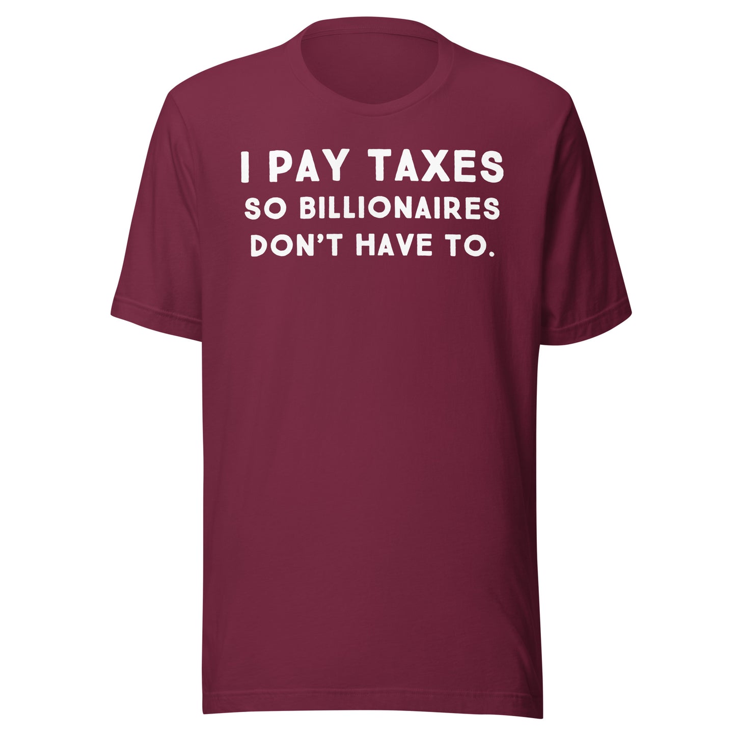 I Pay Taxes So Billionaires Don't Have To Tee - Blurb Shirts