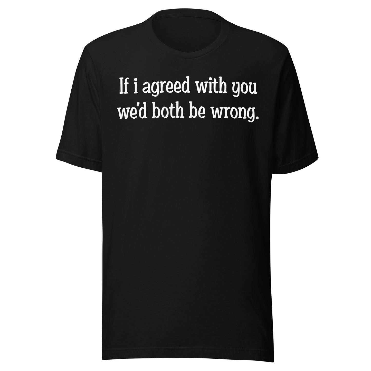 If I agreed With You Tee - Blurb Shirts