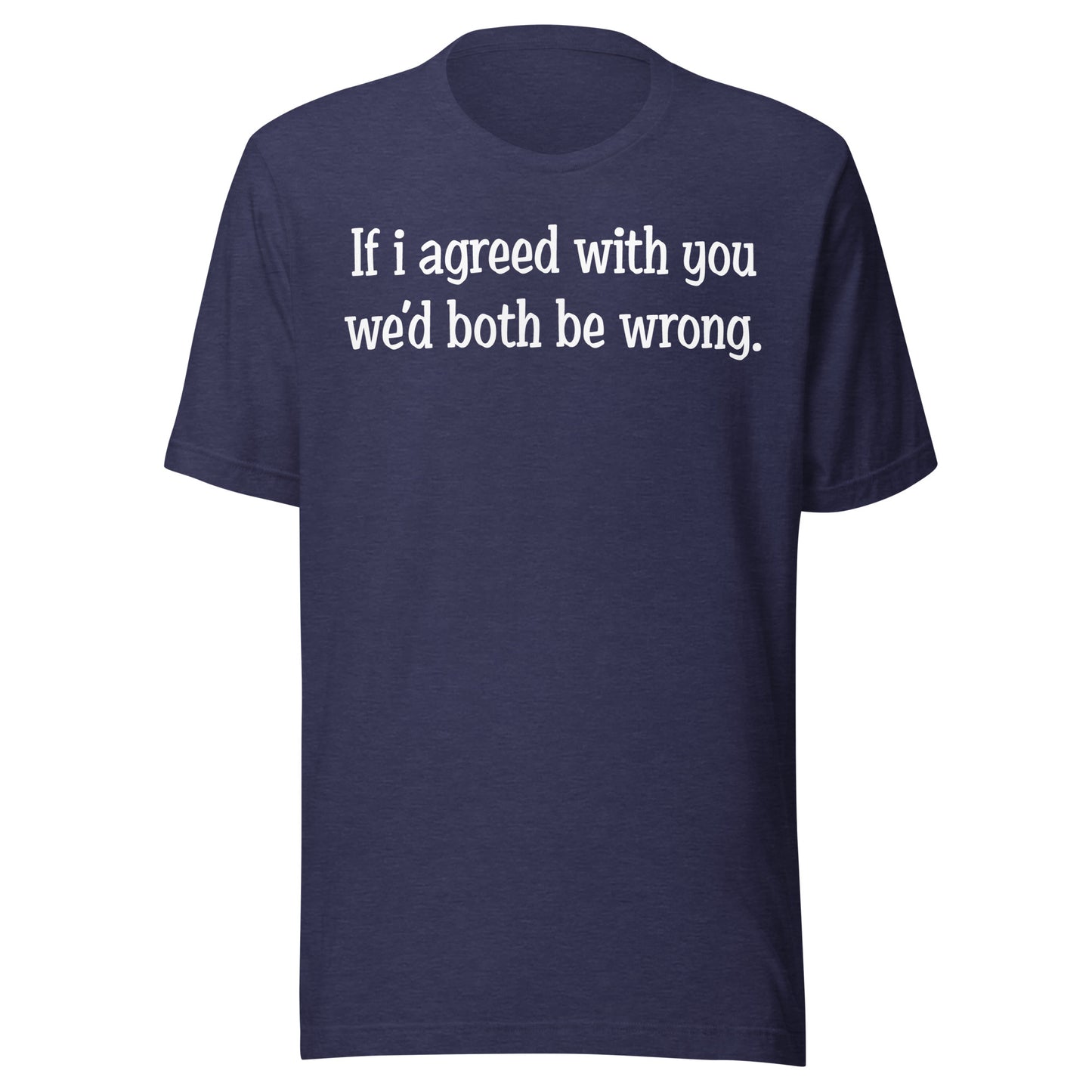 If I agreed With You Tee - Blurb Shirts