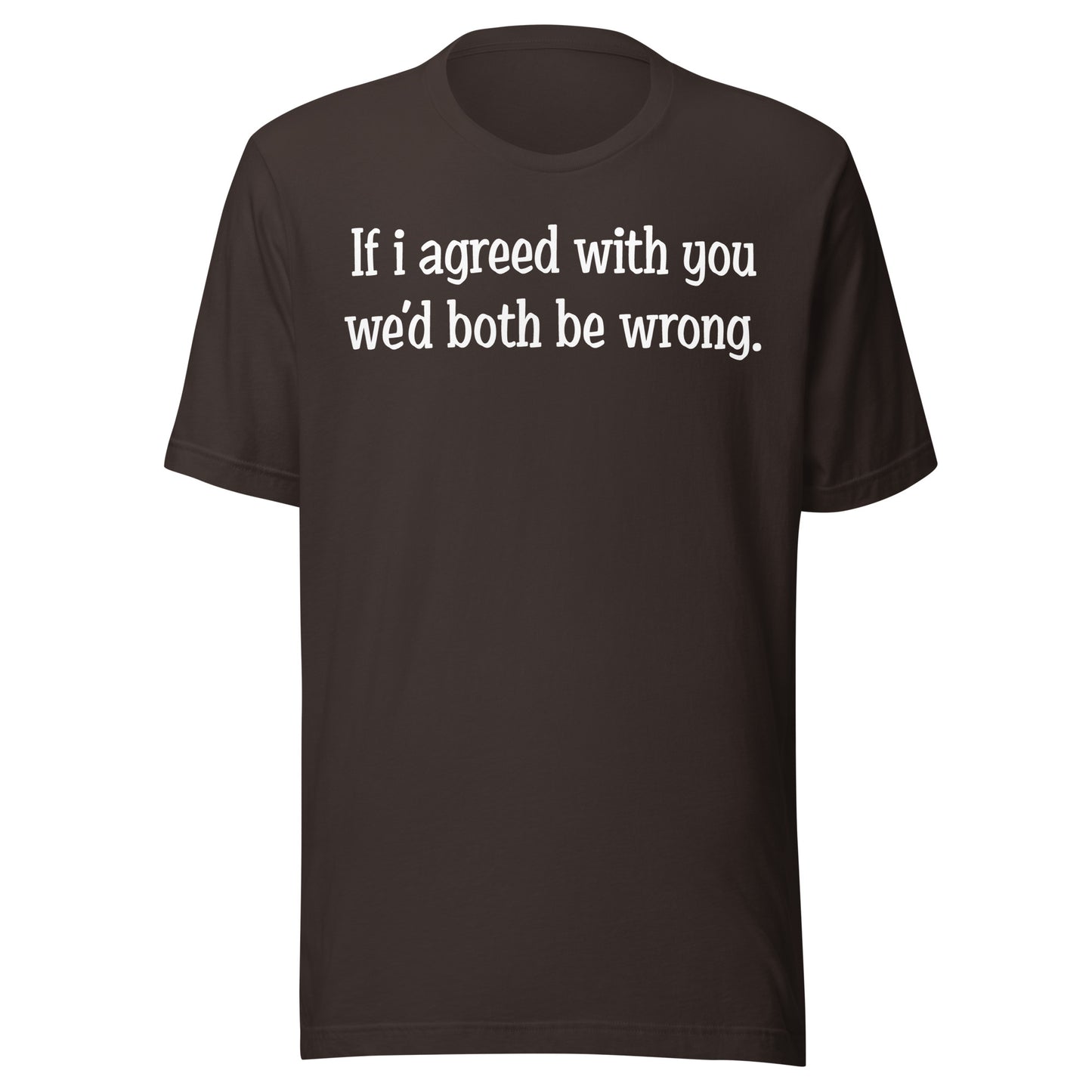 If I agreed With You Tee - Blurb Shirts