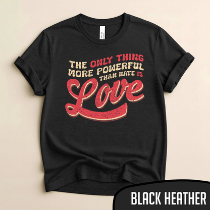 Bad Benito - The Only Thing More Powerful Than Hate is LOVE Tee - Blurb Shirts