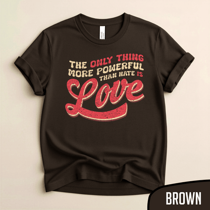 Bad Benito - The Only Thing More Powerful Than Hate is LOVE Tee - Blurb Shirts