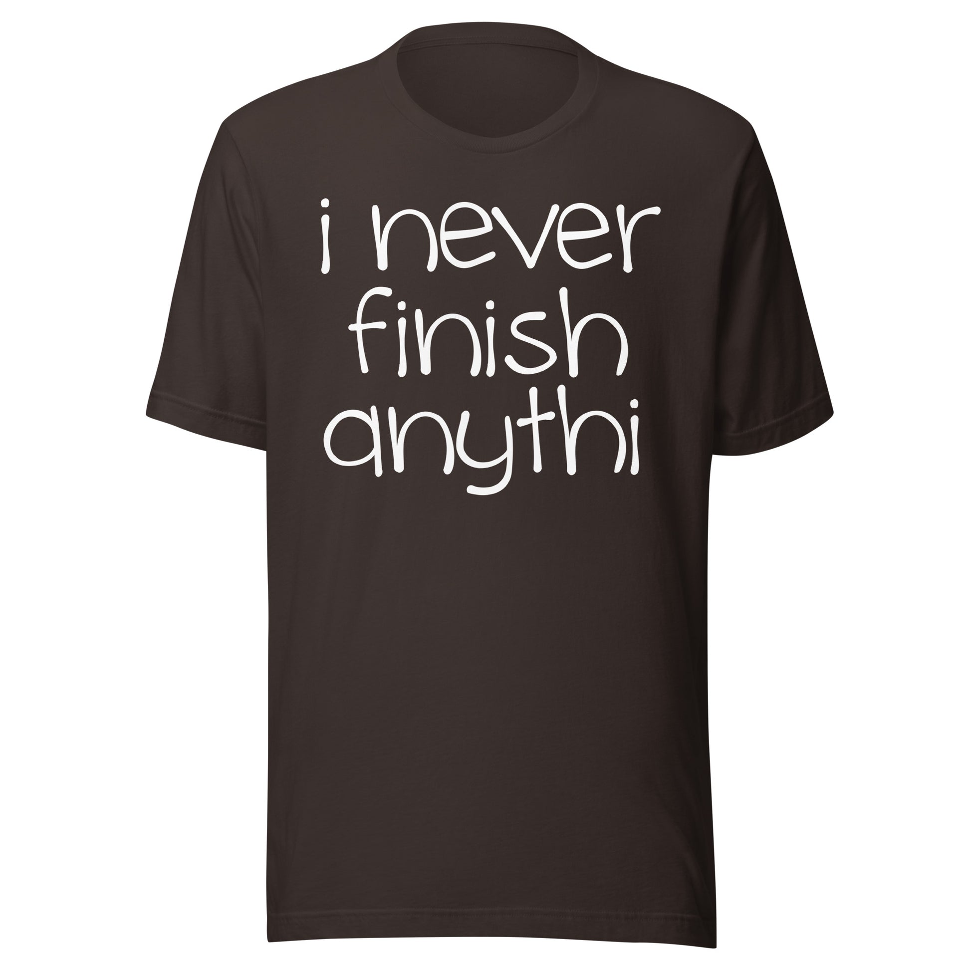 I Never Finish Anythi Tee - Blurb Shirts