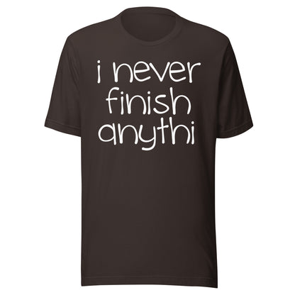 I Never Finish Anythi Tee - Blurb Shirts