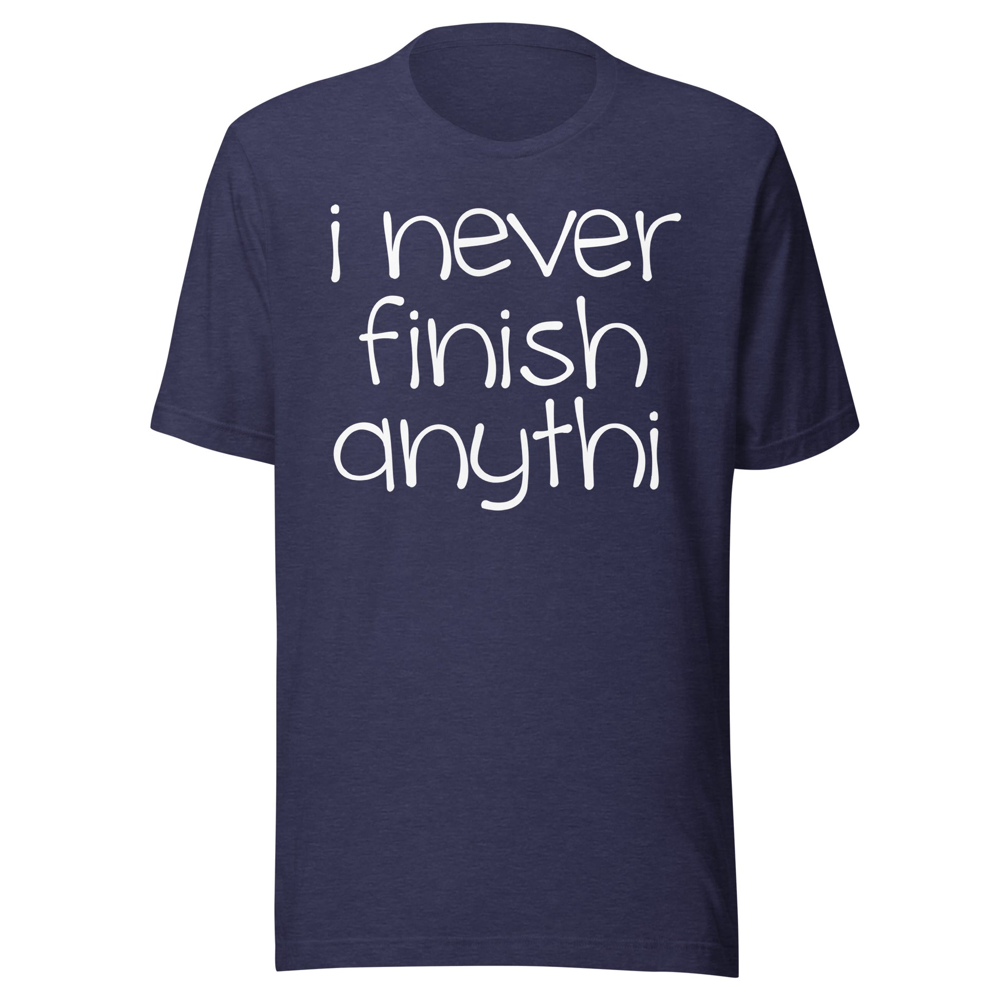 I Never Finish Anythi Tee - Blurb Shirts