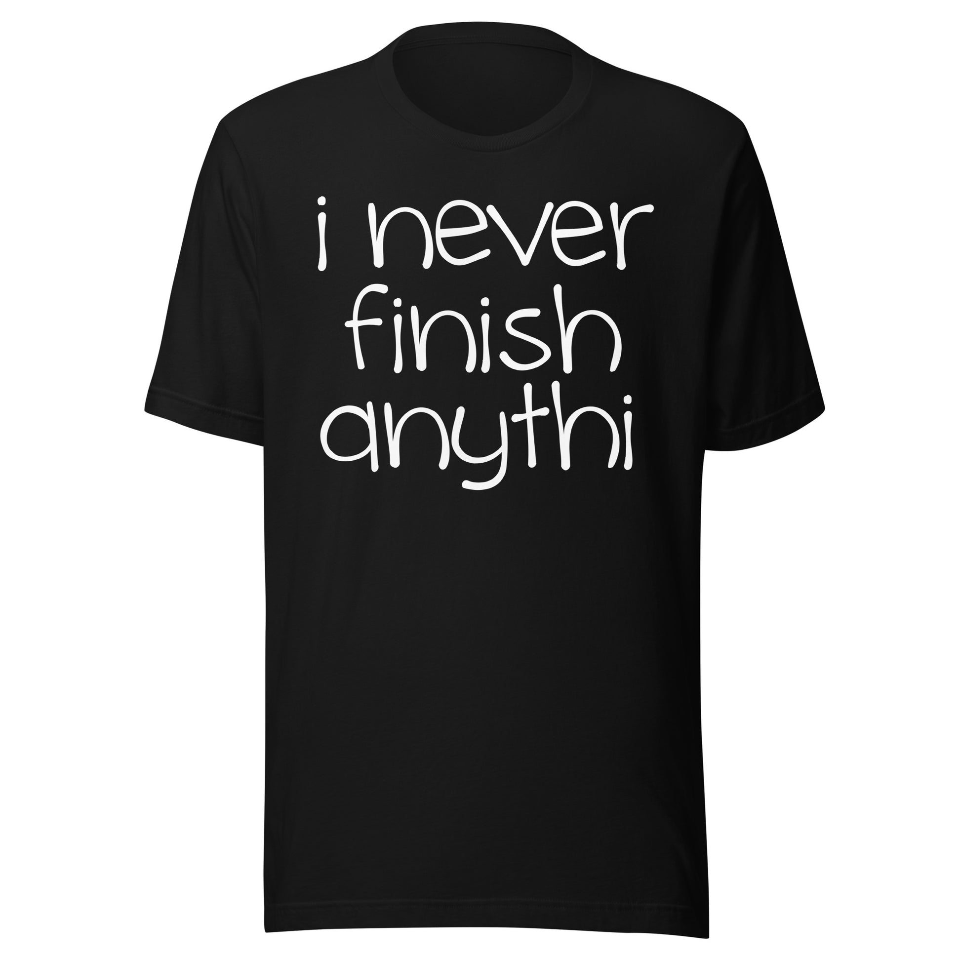 I Never Finish Anythi Tee - Blurb Shirts