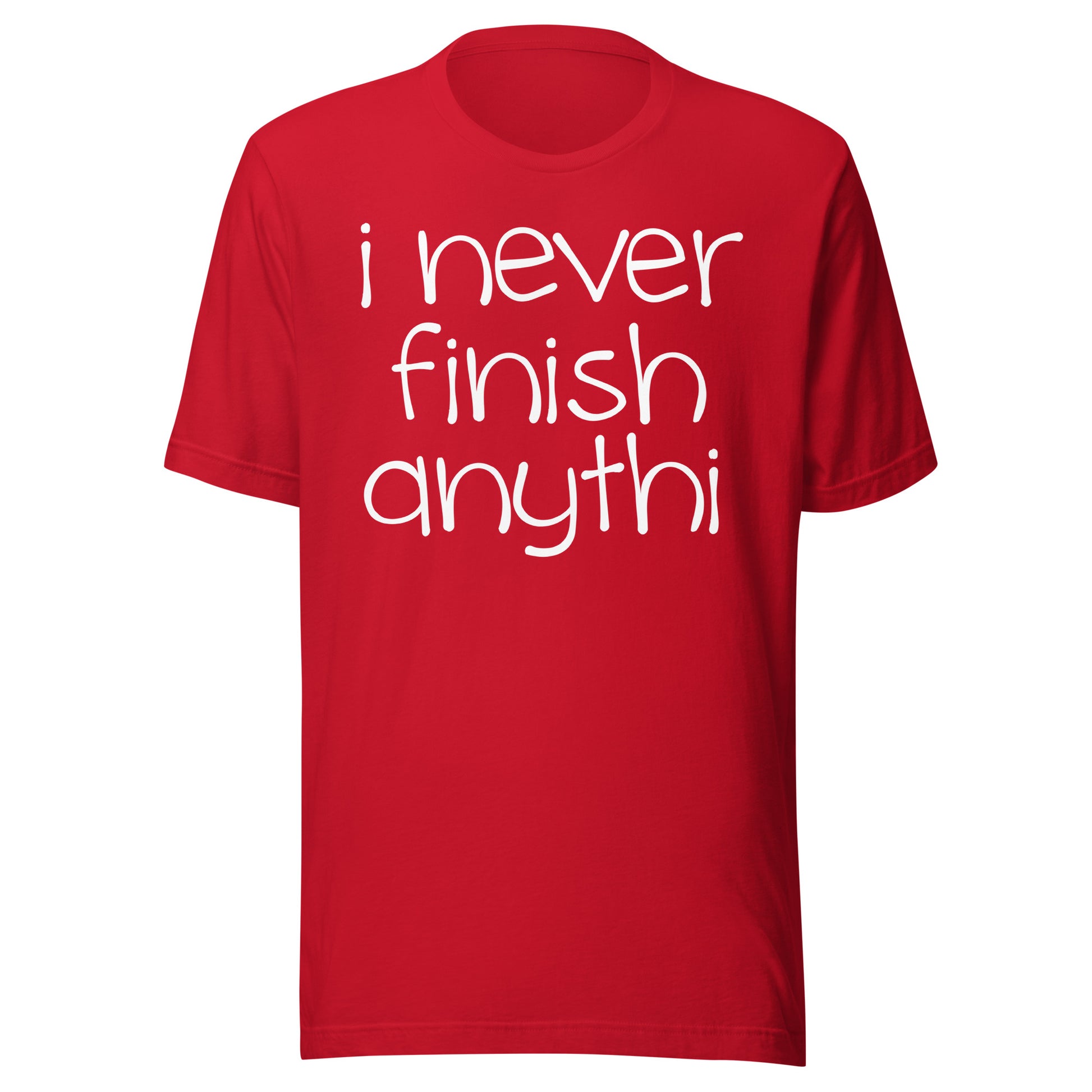 I Never Finish Anythi Tee - Blurb Shirts
