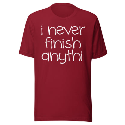 I Never Finish Anythi Tee - Blurb Shirts