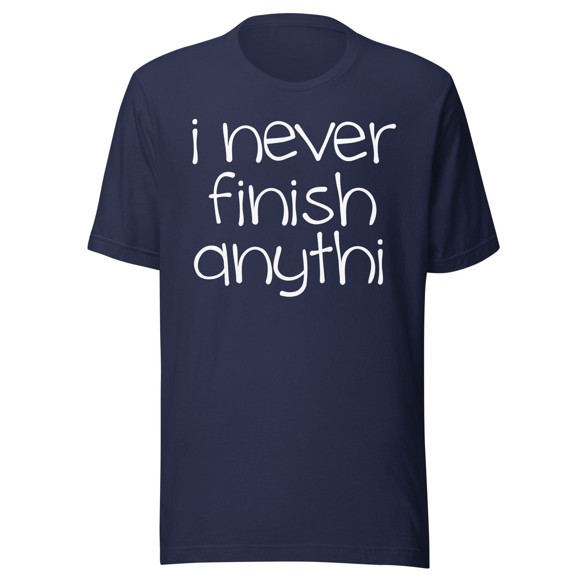 I Never Finish Anythi Tee - Blurb Shirts