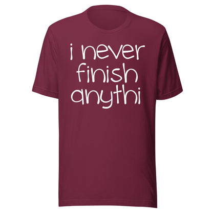 I Never Finish Anythi Tee - Blurb Shirts