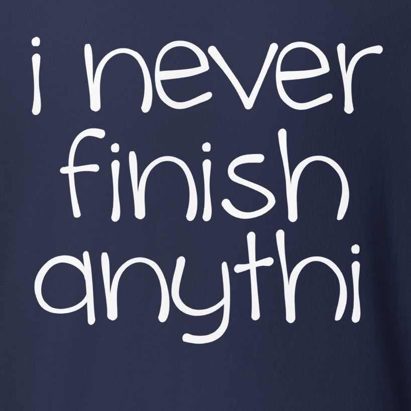 I Never Finish Anythi Tee - Blurb Shirts