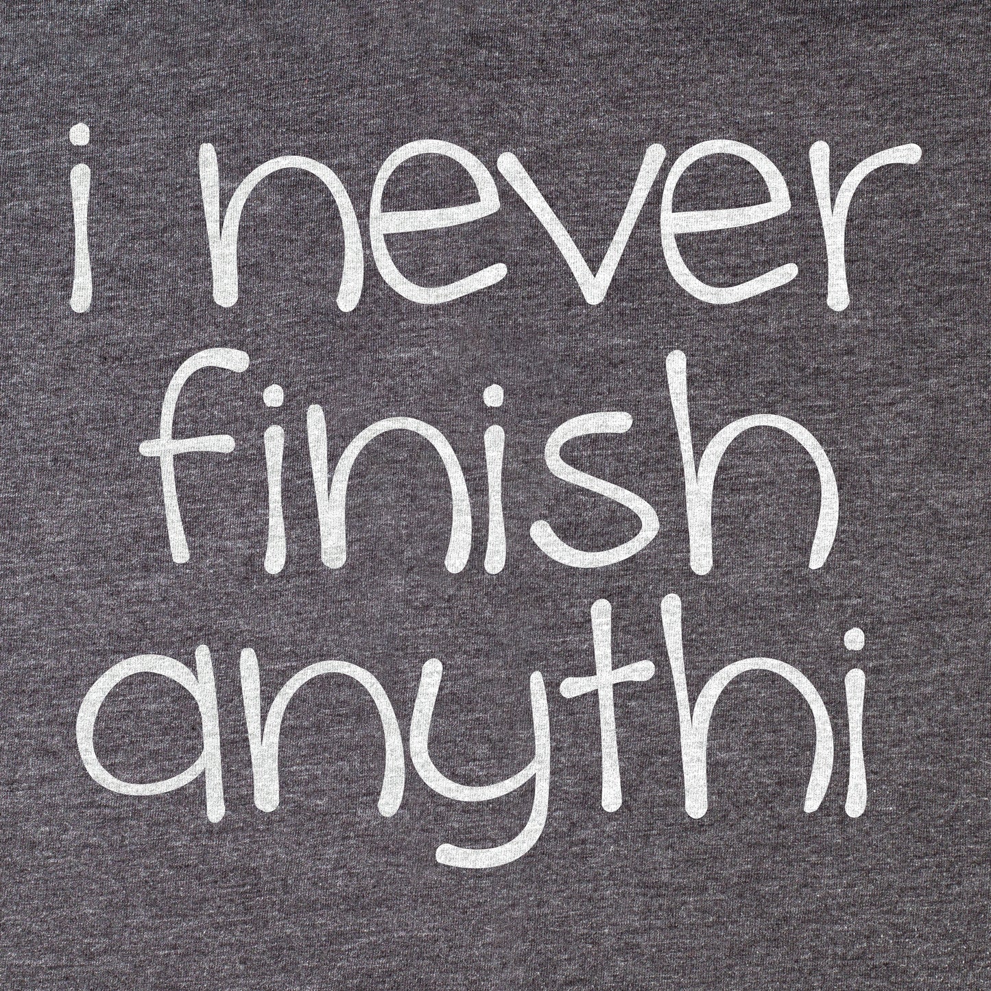 I Never Finish Anythi Tee - Blurb Shirts