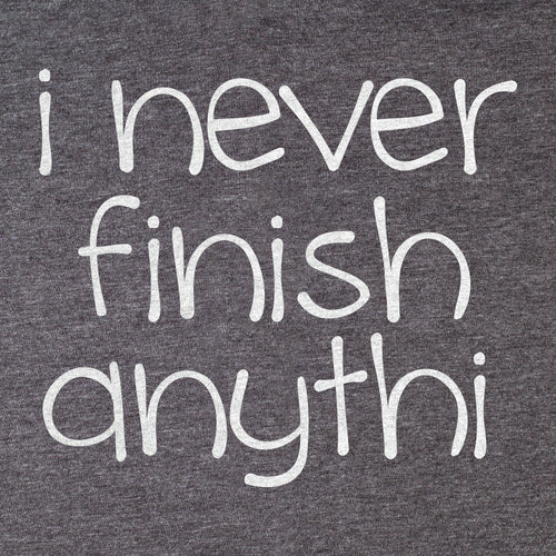 I Never Finish Anythi Tee - Blurb Shirts