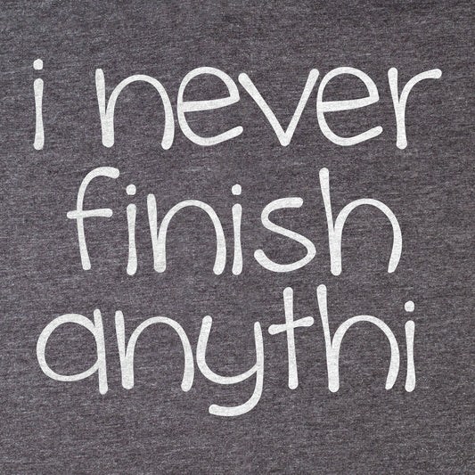 I Never Finish Anythi Tee - Blurb Shirts