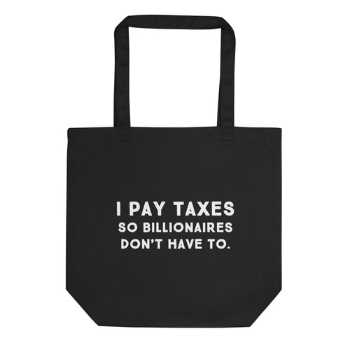 I pay taxes so billionaires dont have to Tote Bag - Blurb Shirts