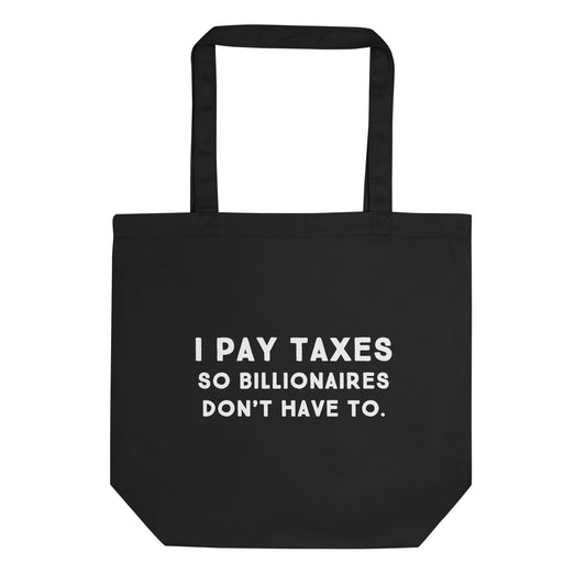 I pay taxes so billionaires dont have to Tote Bag - Blurb Shirts