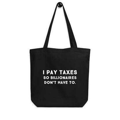 I pay taxes so billionaires dont have to Tote Bag - Blurb Shirts