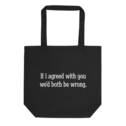 If I agreed With You Tote Bag - Blurb Shirts