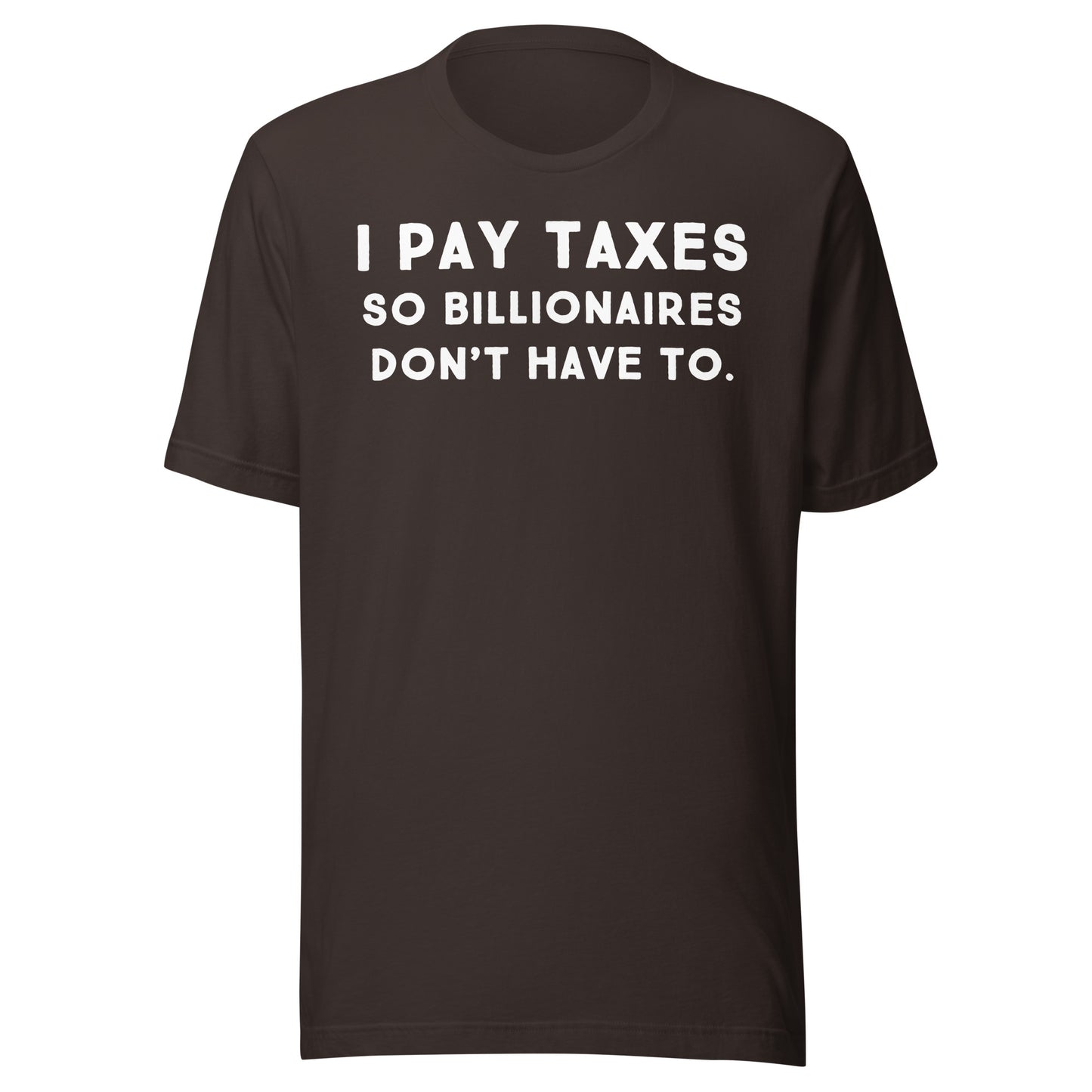I Pay Taxes So Billionaires Don't Have To Tee - Blurb Shirts