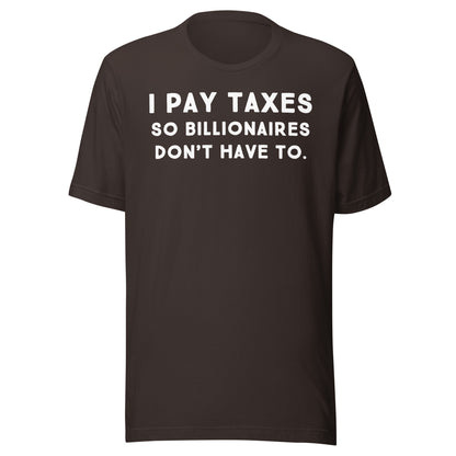 I Pay Taxes So Billionaires Don't Have To Tee - Blurb Shirts