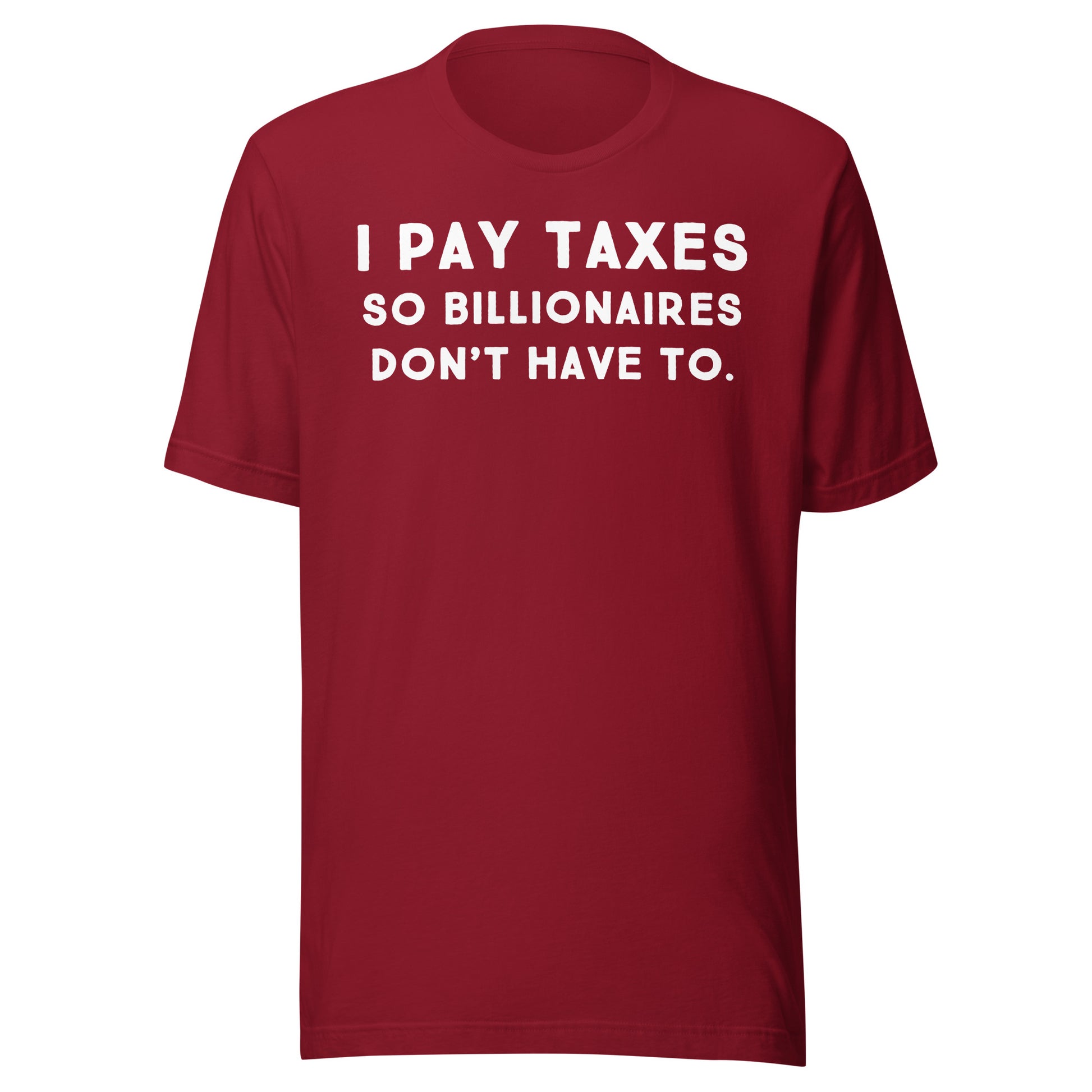 I Pay Taxes So Billionaires Don't Have To Tee - Blurb Shirts