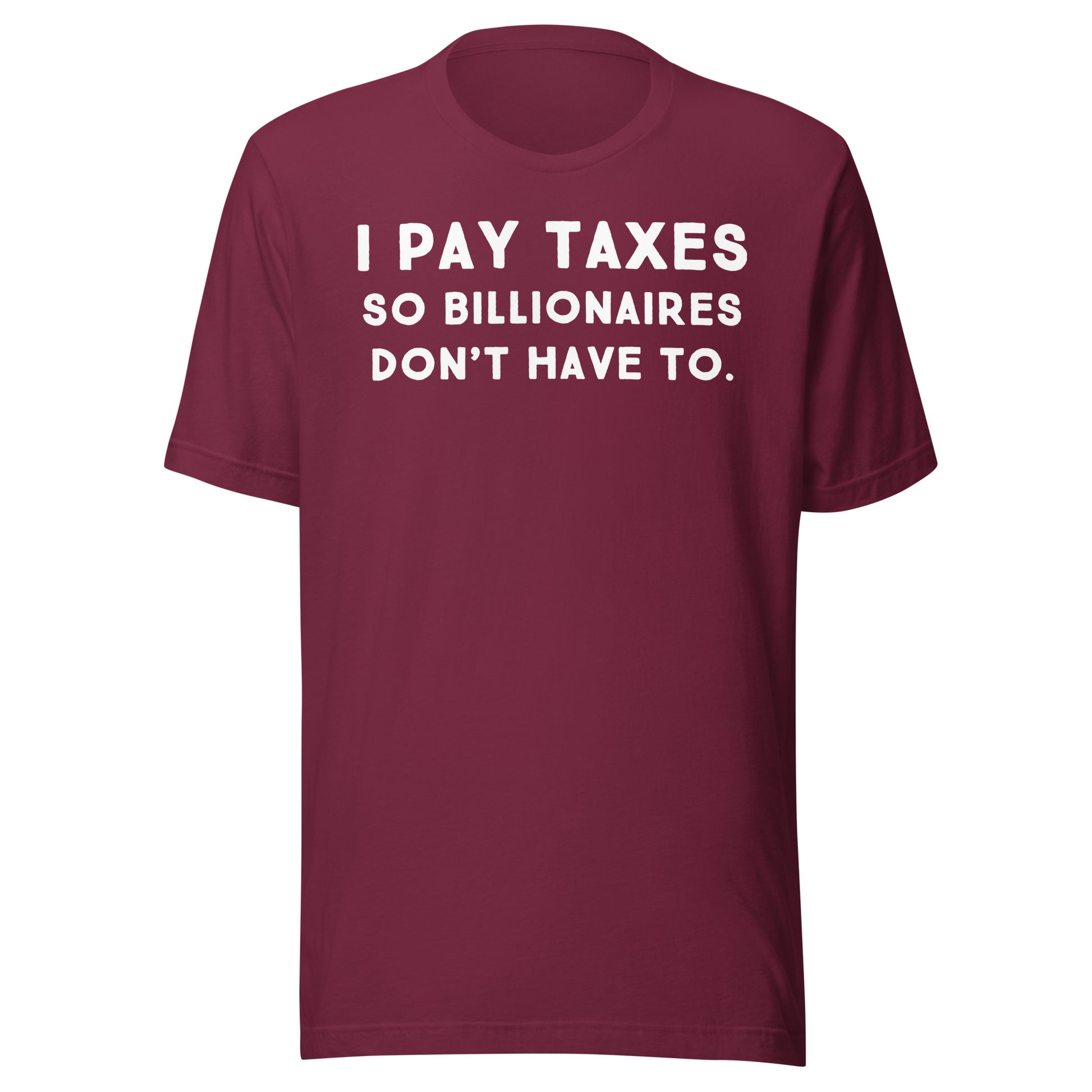 I Pay Taxes So Billionaires Don't Have To Tee - Blurb Shirts