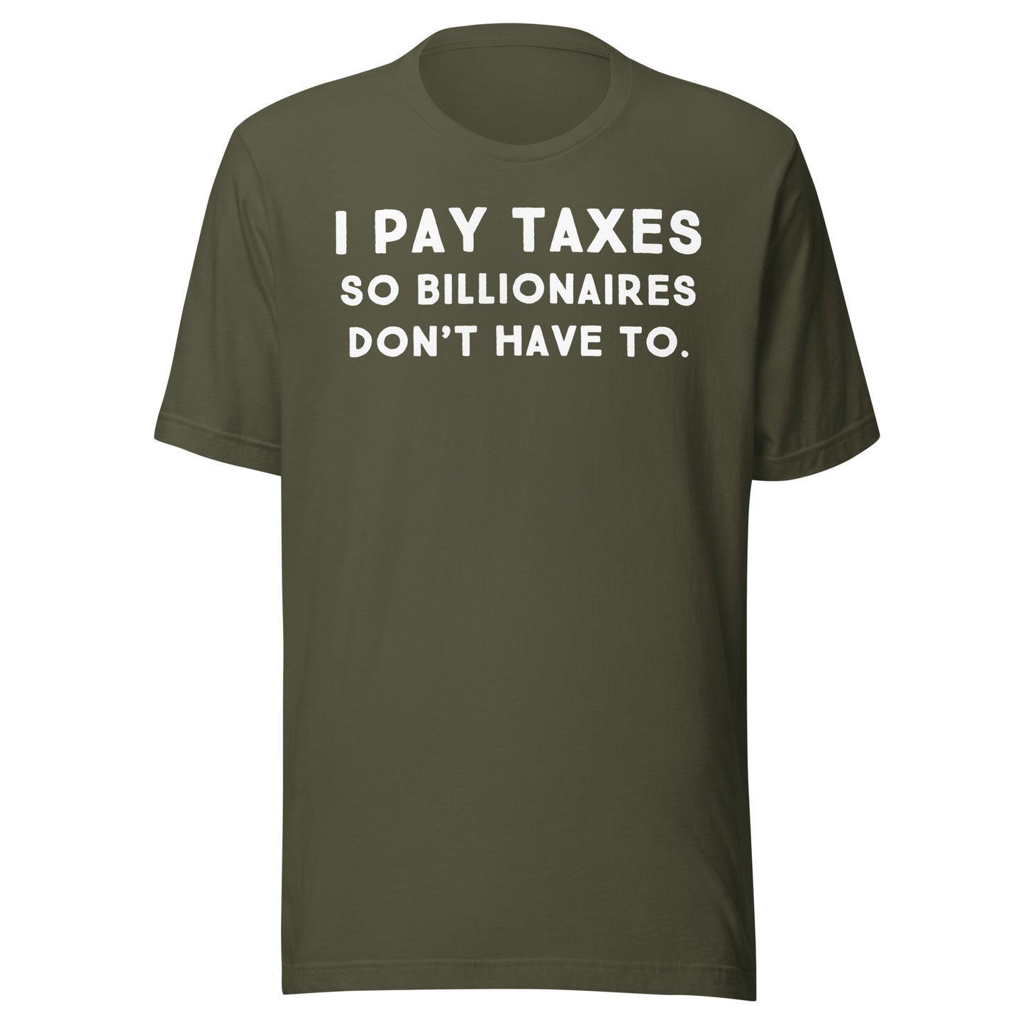 I Pay Taxes So Billionaires Don't Have To Tee - Blurb Shirts