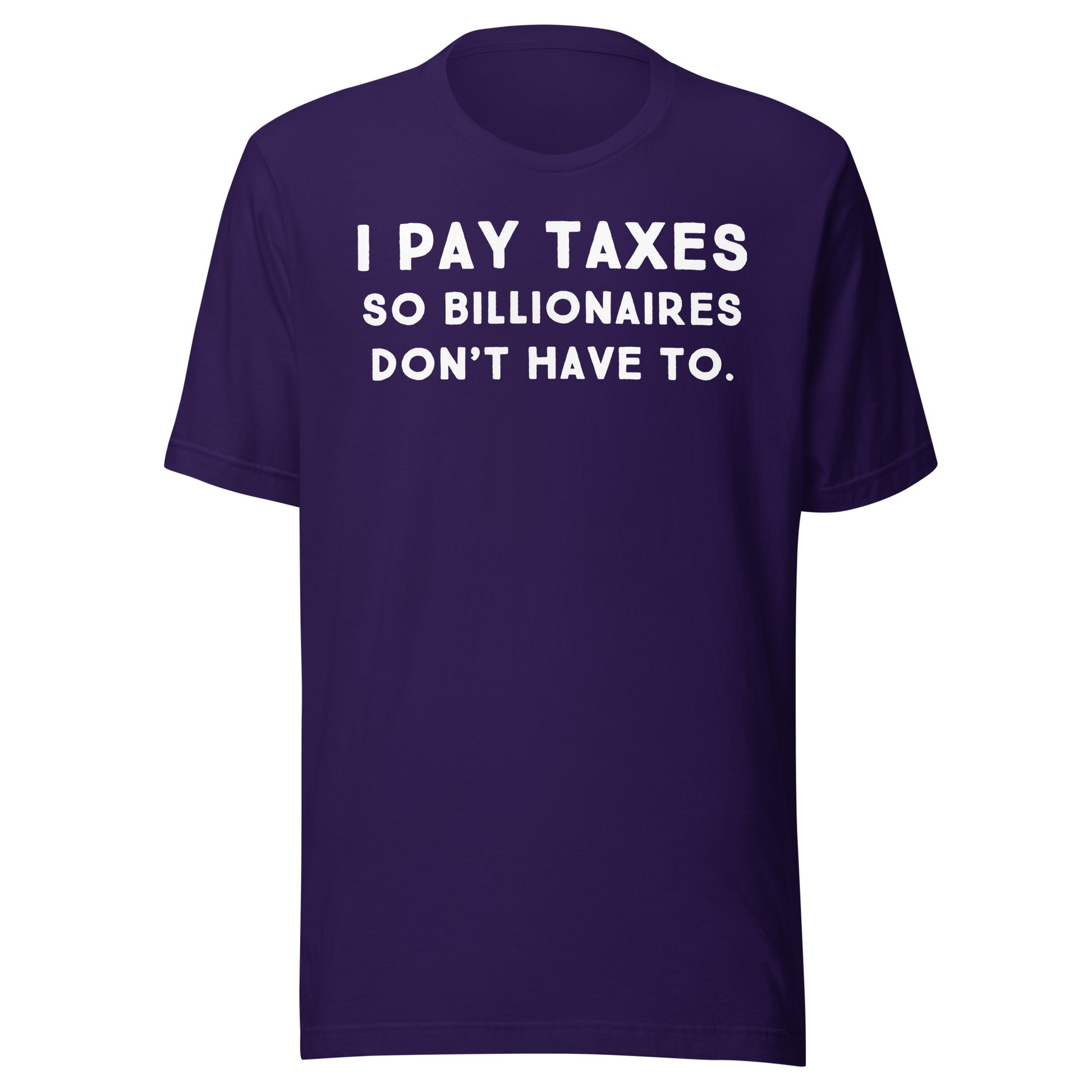 I Pay Taxes So Billionaires Don't Have To Tee - Blurb Shirts