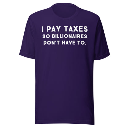 I Pay Taxes So Billionaires Don't Have To Tee - Blurb Shirts