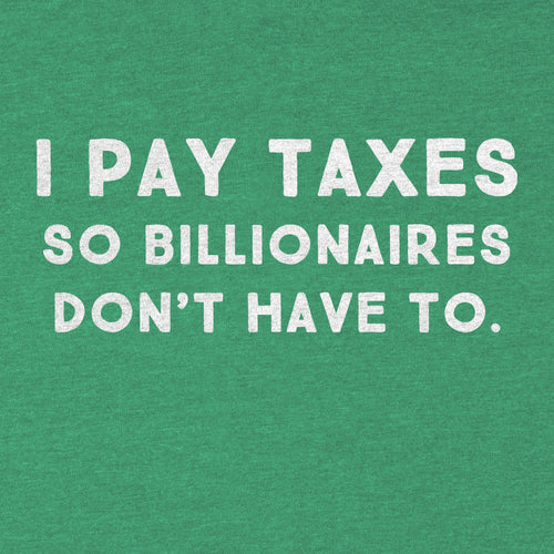I Pay Taxes So Billionaires Don't Have To Tee - Blurb Shirts