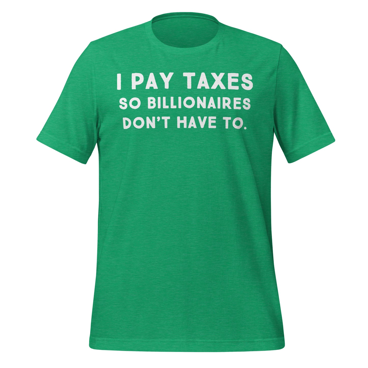 I Pay Taxes So Billionaires Don't Have To Tee - Blurb Shirts