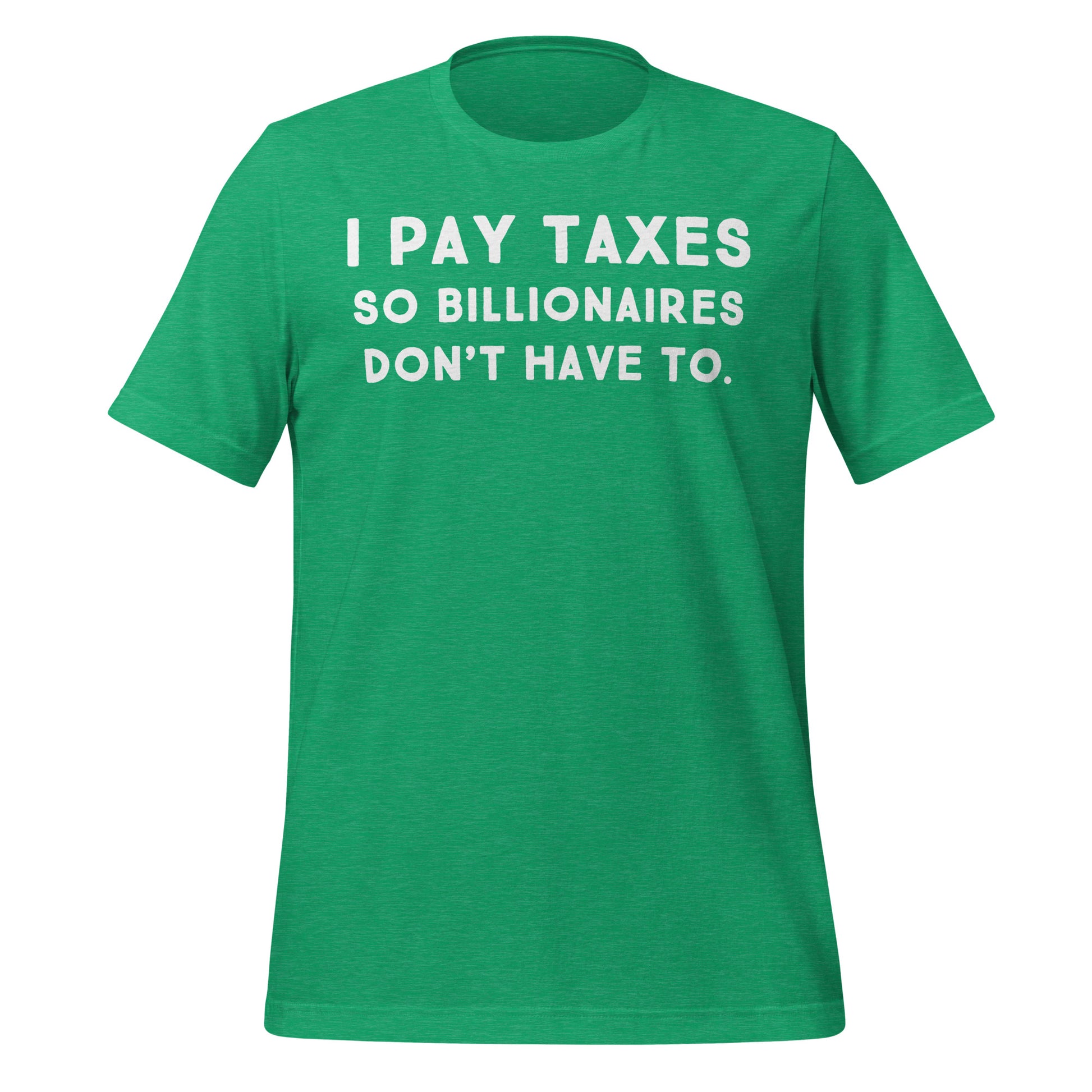 I Pay Taxes So Billionaires Don't Have To Tee - Blurb Shirts