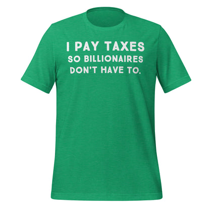 I Pay Taxes So Billionaires Don't Have To Tee - Blurb Shirts