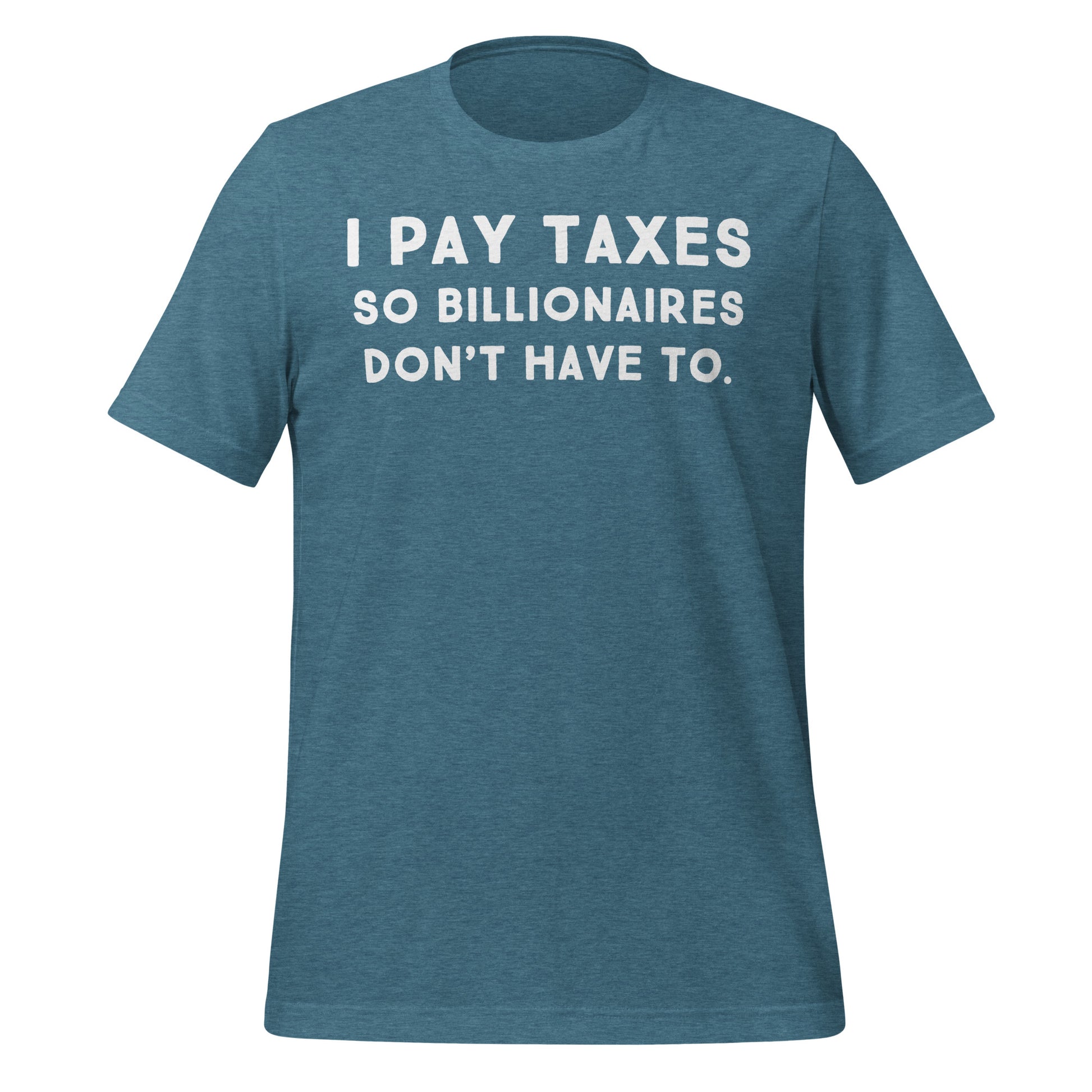 I Pay Taxes So Billionaires Don't Have To Tee - Blurb Shirts