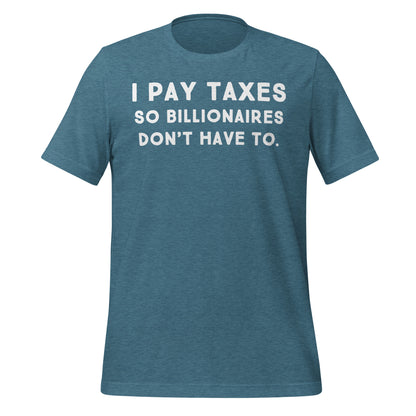 I Pay Taxes So Billionaires Don't Have To Tee - Blurb Shirts
