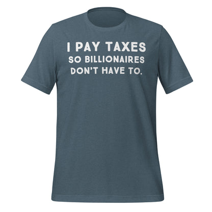 I Pay Taxes So Billionaires Don't Have To Tee - Blurb Shirts