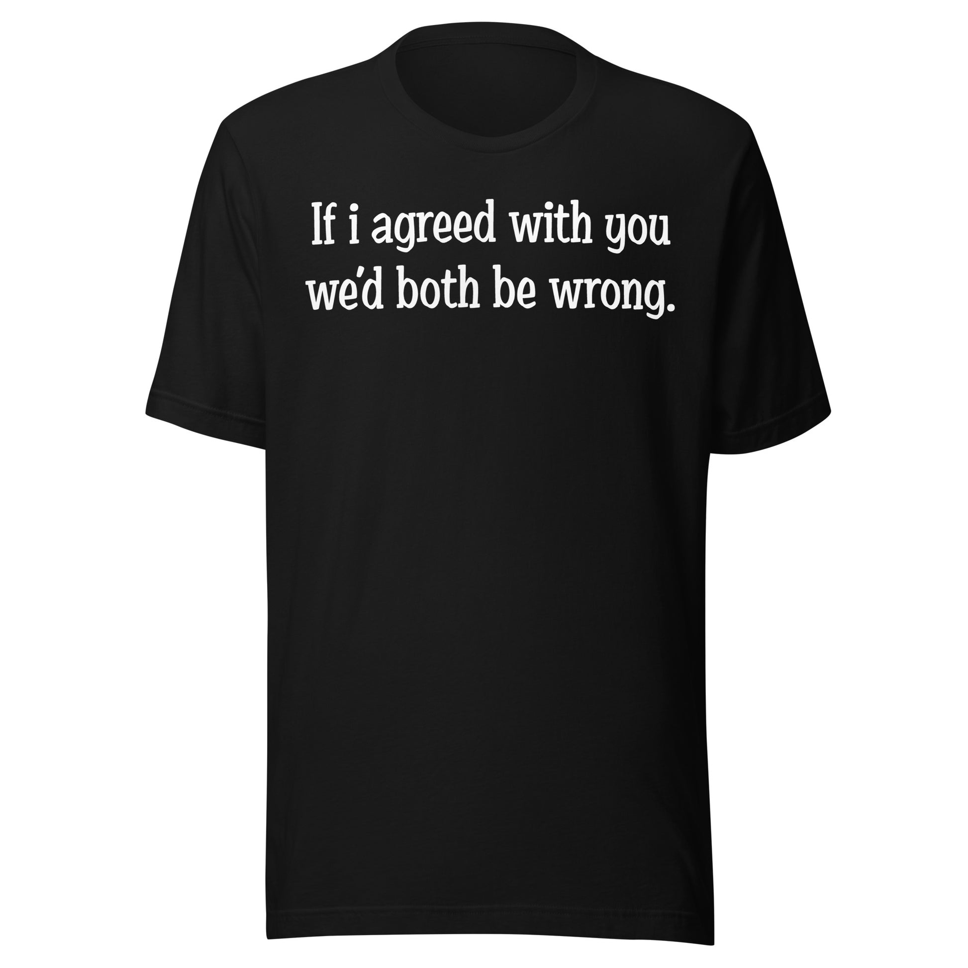 If I agreed With You Tee - Blurb Shirts