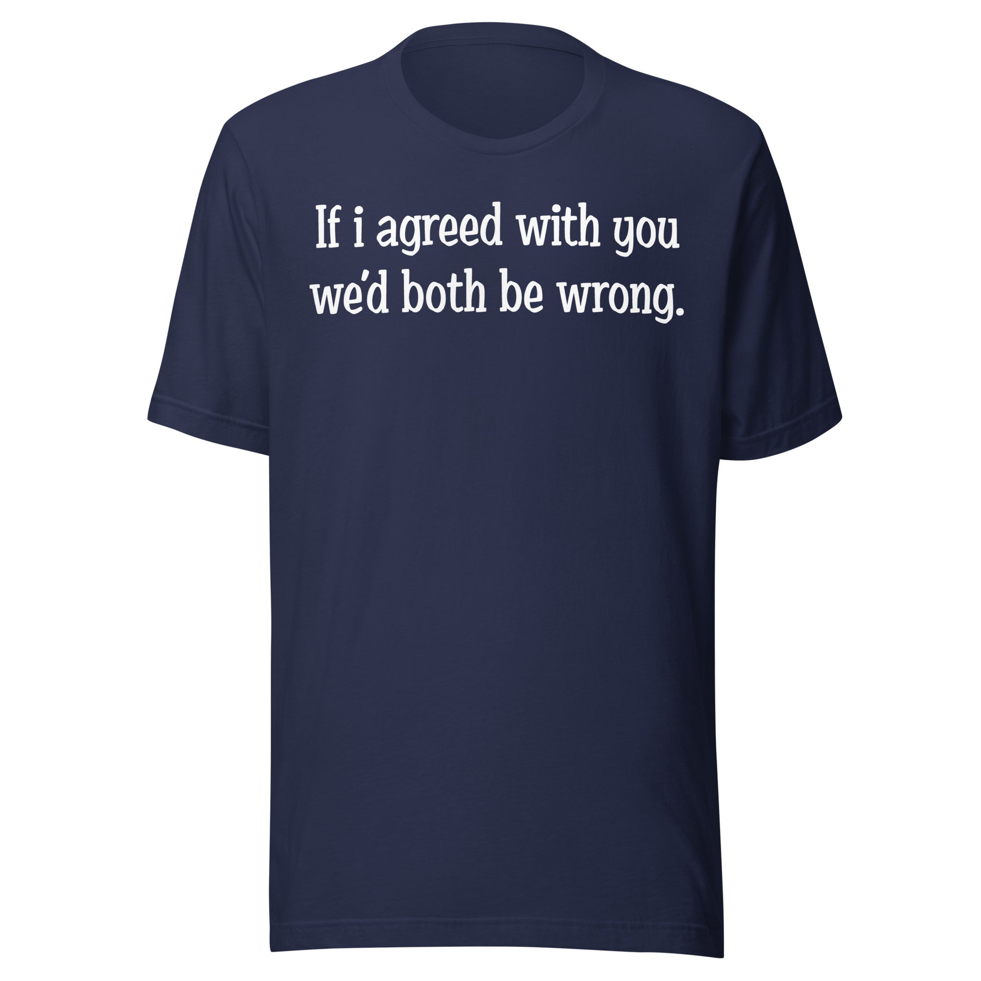 If I agreed With You Tee - Blurb Shirts