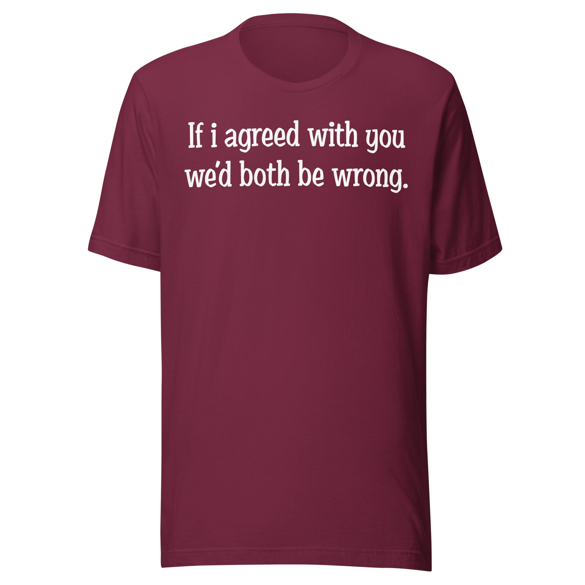 If I agreed With You Tee - Blurb Shirts