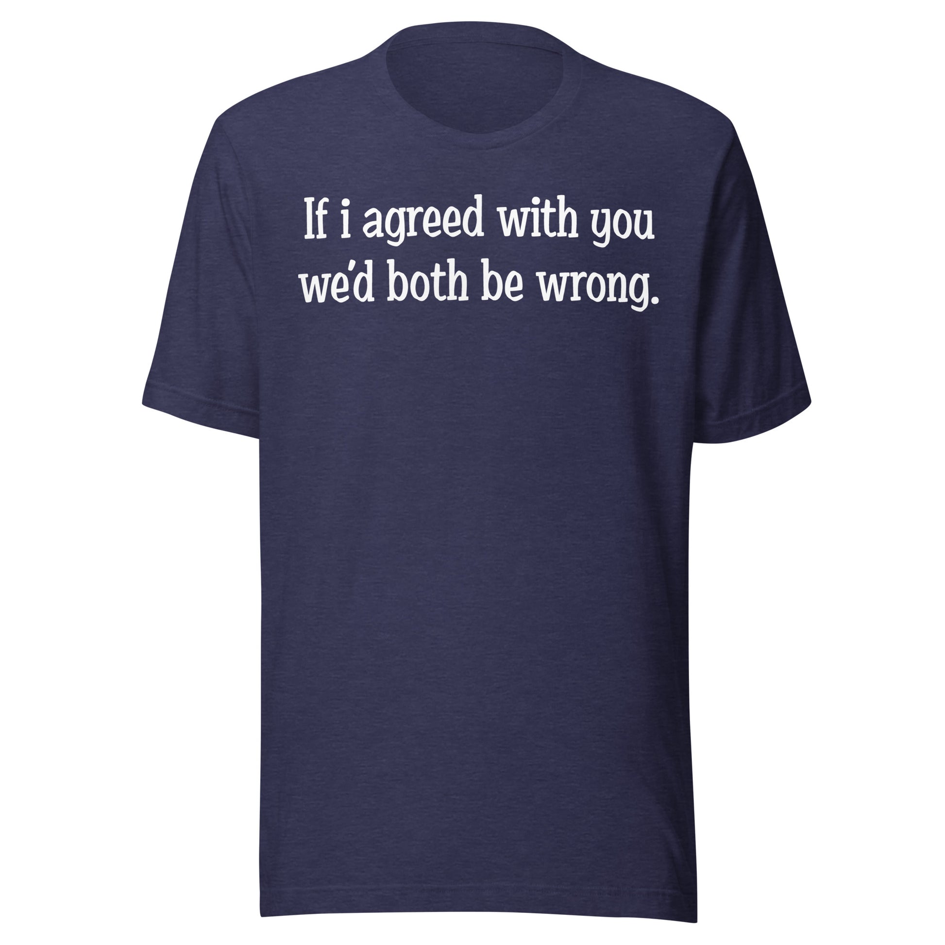 If I agreed With You Tee - Blurb Shirts