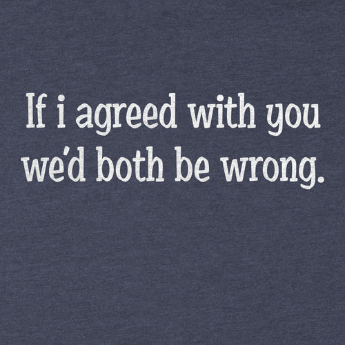 If I agreed With You Tee - Blurb Shirts