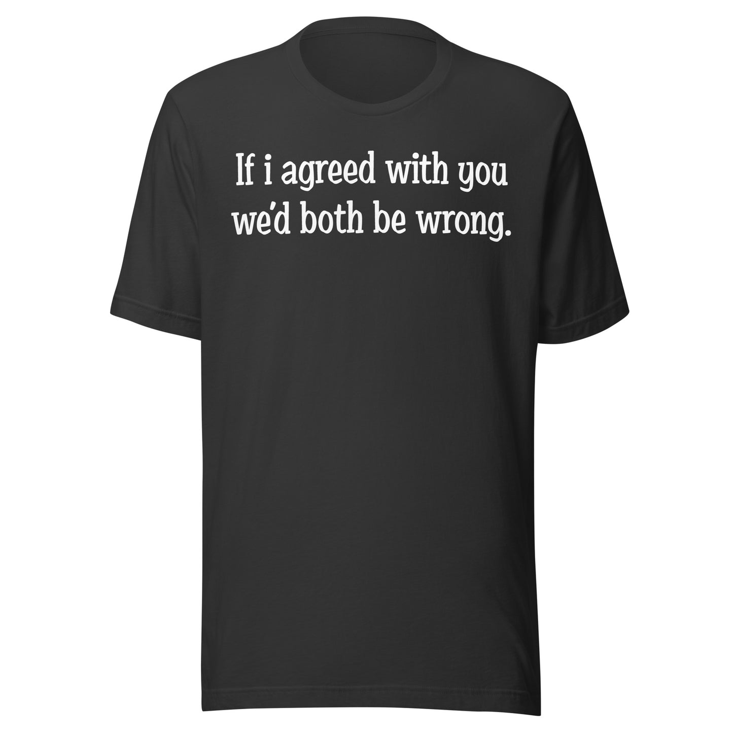If I agreed With You Tee - Blurb Shirts