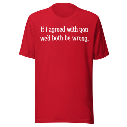 If I agreed With You Tee - Blurb Shirts