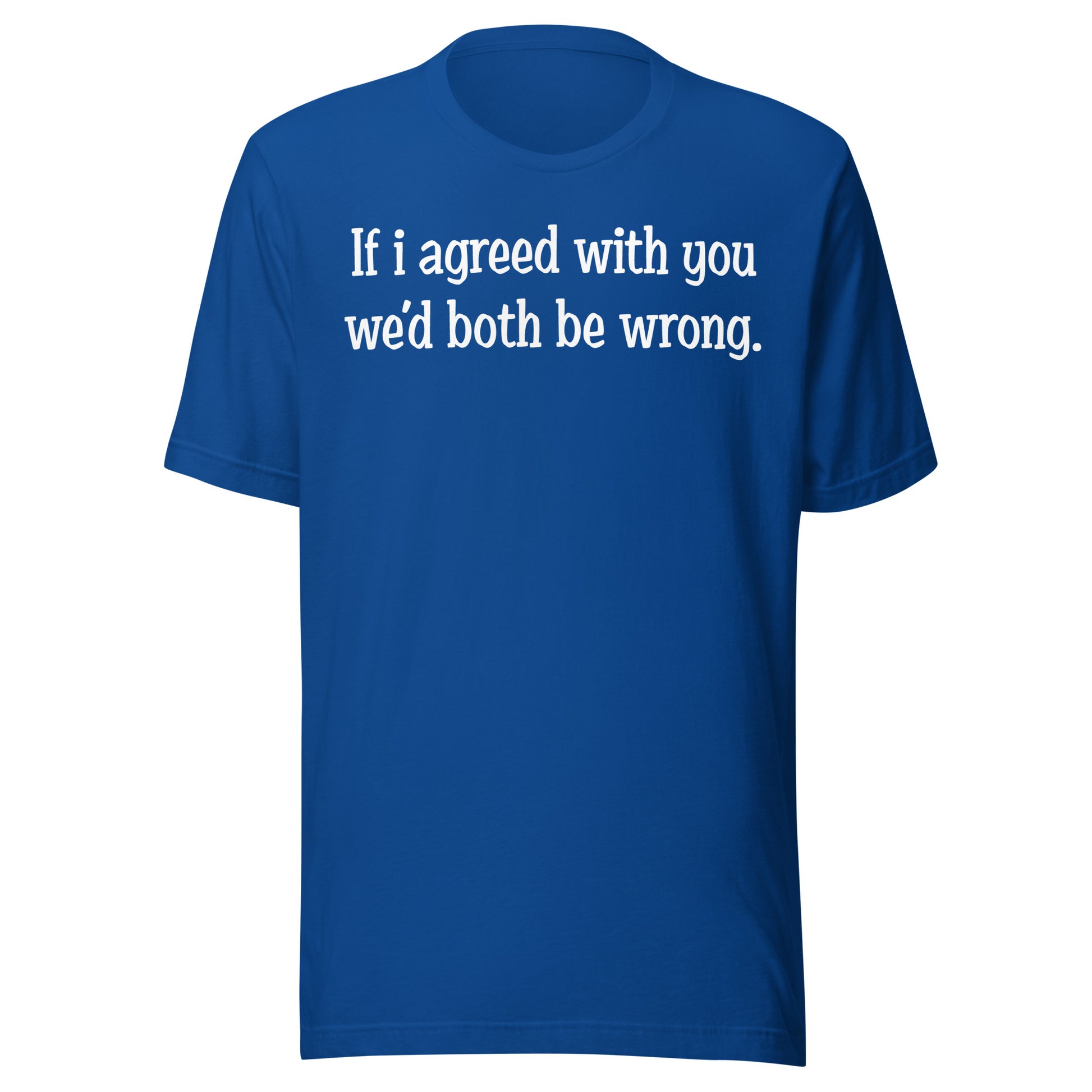 If I agreed With You Tee - Blurb Shirts